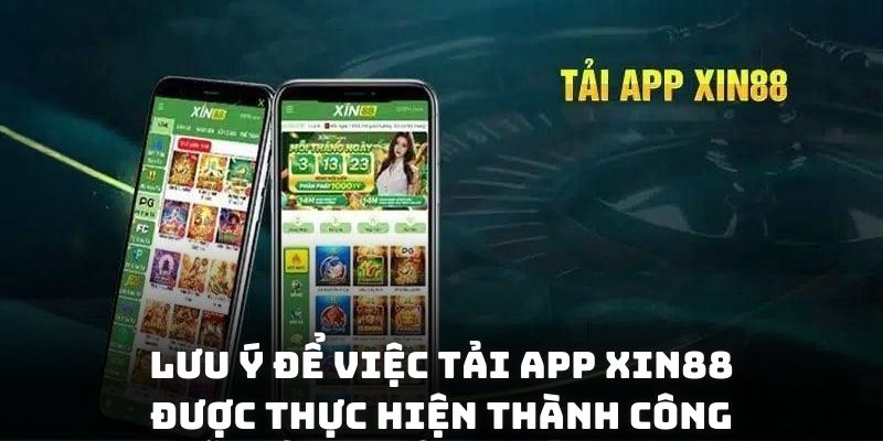 Lưu ý để việc tải app XIN88 được thực hiện thành công