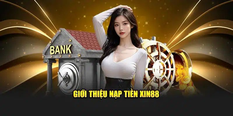 Giao diện chọn phương thức nạp tiền tại XIN88 