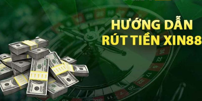 Rút tiền XIN88 về tài khoản ngân hàng nhanh chóng, an toàn