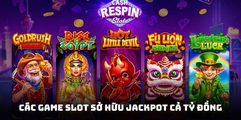 Các game slot sở hữu jackpot cả tỷ đồng thu hút nhiều người tham gia