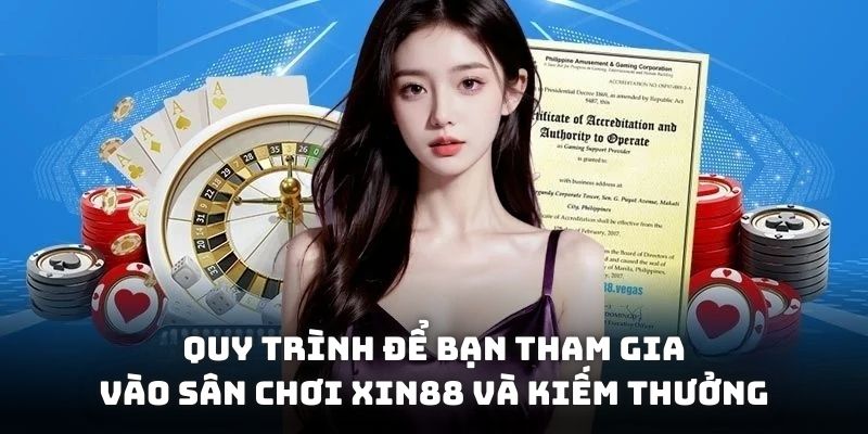 Quy trình để bạn tham gia vào sân chơi XIN88 và kiếm thưởng