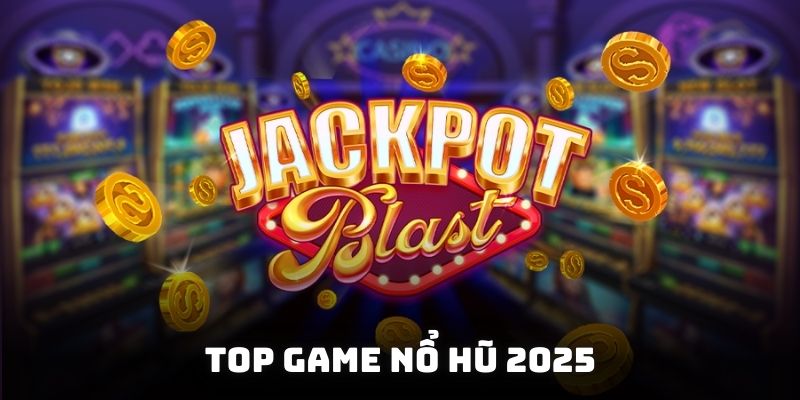 Top game nổ hũ 2025